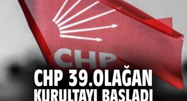 CHP 39. Olağan Kurultayı başladı!