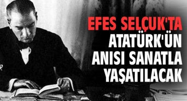 Efes Selçuk'ta Atatürk'ün anısı sanatla yaşatılacak