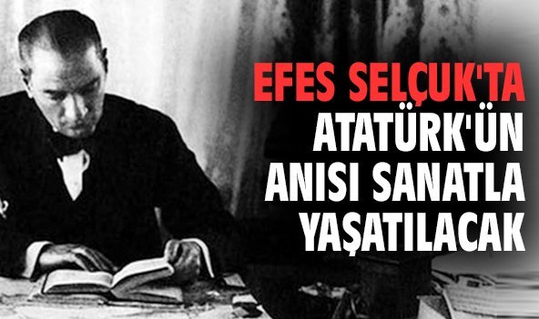 Efes Selçuk'ta Atatürk'ün anısı sanatla yaşatılacak