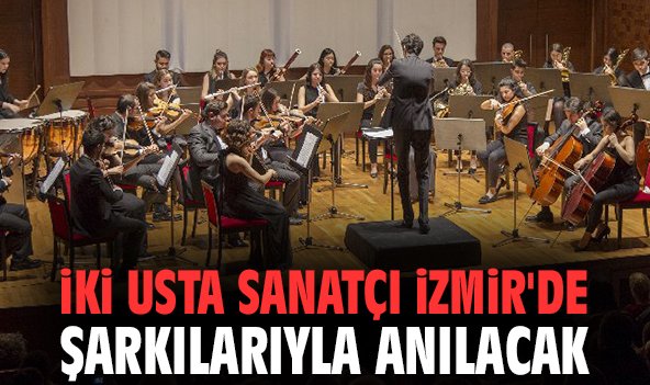 İki usta sanatçı İzmir'de şarkılarıyla anılacak