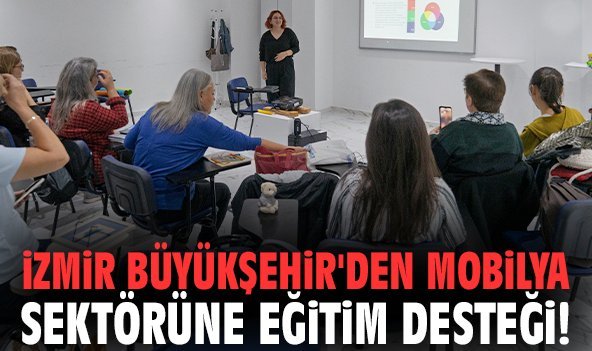 İzmir Büyükşehir'den mobilya sektörüne eğitim desteği!