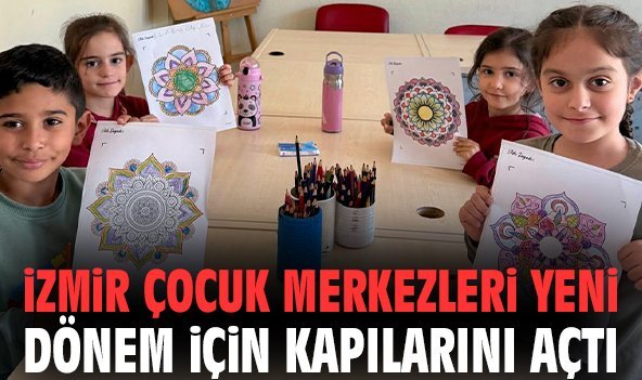 İzmir Çocuk Merkezleri yeni dönem için kapılarını açtı