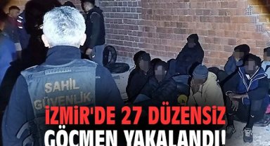 İzmir'de 27 düzensiz göçmen yakalandı!