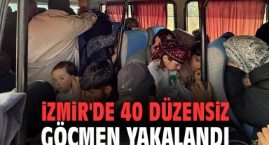 İzmir'de 40 düzensiz göçmen yakalandı