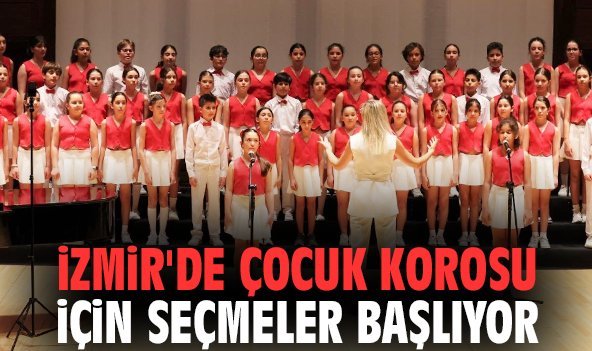 İzmir'de çocuk korosu için seçmeler başlıyor