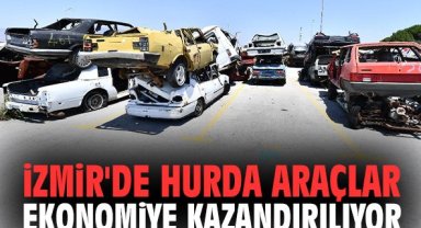 İzmir'de hurda araçlar ekonomiye kazandırılıyor