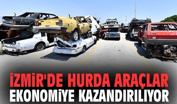 İzmir'de hurda araçlar ekonomiye kazandırılıyor