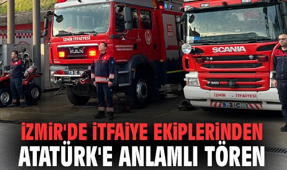 İzmir'de itfaiye ekiplerinden Atatürk'e anlamlı tören