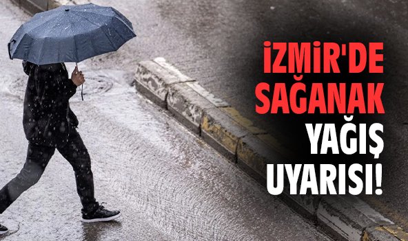 İzmir'de sağanak yağış uyarısı!