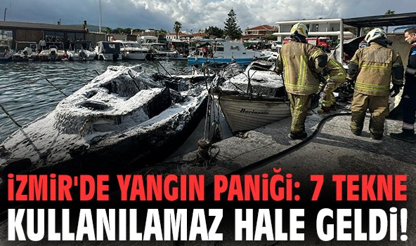 İzmir'de yangın paniği: 7 tekne kullanılamaz hale geldi!