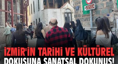 İzmir'in tarihi dokusuna sanatsal dokunuş!