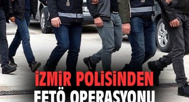 İzmir polisinden FETÖ operasyonu