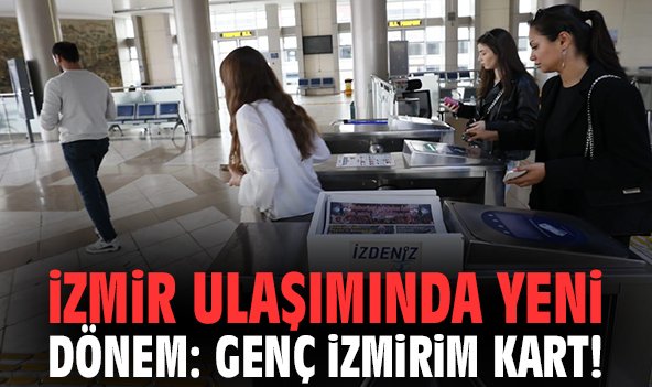 İzmir ulaşımında yeni dönem: Genç İzmirim Kart!