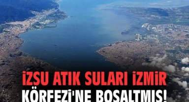 İZSU atık suları İzmir Körfezi'ne boşaltmış!