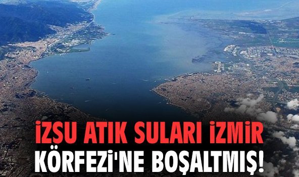 İZSU atık suları İzmir Körfezi'ne boşaltmış!