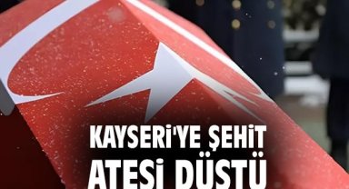 Kayseri'ye şehit ateşi düştü