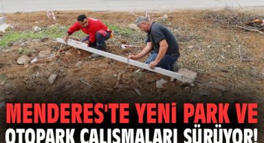 Menderes'te yeni park ve otopark çalışmaları sürüyor!