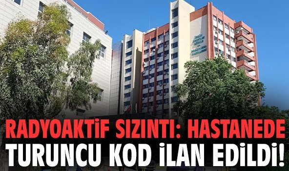 Radyoaktif sızıntı: Hastanede turuncu kod ilan edildi!