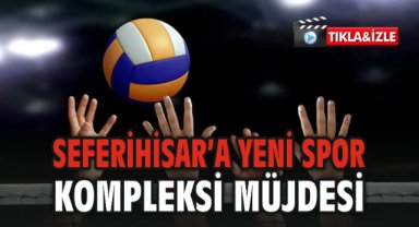 Seferihisar’a Yeni Spor Kompleksi Müjdesi: Kapalı Salon ve Yüzme Havuzu Geliyor