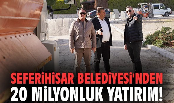 Seferihisar Belediyesi'nden 20 milyonluk yatırım!