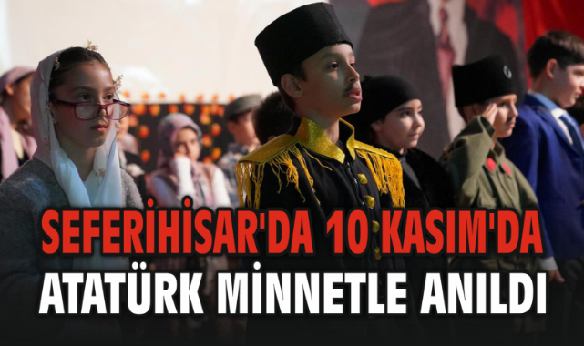 Seferihisar'da 10 Kasım'da Atatürk Minnetle Anıldı