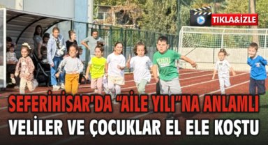 Seferihisar’da “Aile Yılı”na Anlamlı Etkinlik: Veliler ve Çocuklar El Ele Koştu