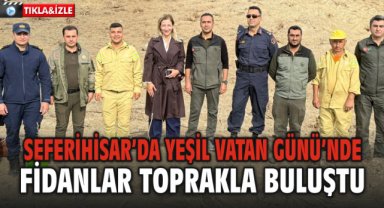 Seferihisar’da Yeşil Vatan Günü’nde Fidanlar Toprakla Buluştu