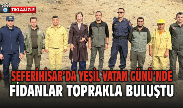 Seferihisar’da Yeşil Vatan Günü’nde Fidanlar Toprakla Buluştu