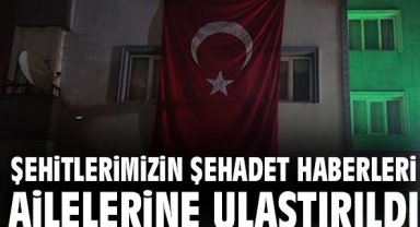 Şehitlerimizin şehadet haberleri ailelerine ulaştırıldı