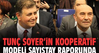 Tunç Soyer’in kooperatif modeli Sayıştay raporunda