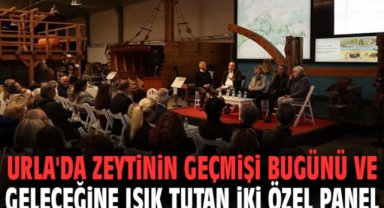 Urla'da zeytinin geçmişi bugünü ve geleceğine ışık tutan iki özel panel