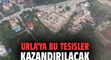 Urla’ya bu tesisler kazandırılacak
