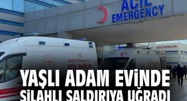 Yaşlı adam evinde silahlı saldırıya uğradı