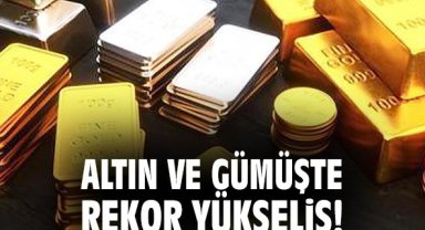 Altın ve gümüşte rekor yükseliş!