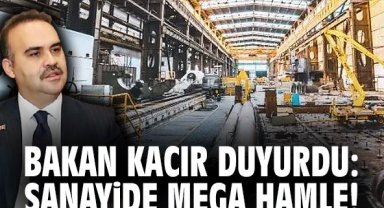 Bakan Kacır duyurdu: Sanayide mega hamle!