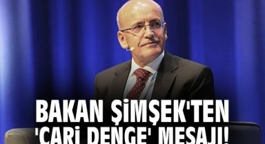 Bakan Şimşek'ten 'cari denge' mesajı!