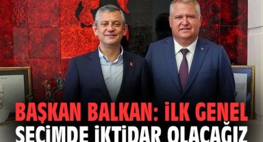 Başkan Balkan: İlk genel seçimde iktidar olacağız