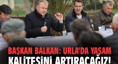 Başkan Balkan: Urla’da yaşam kalitesini artıracağız!