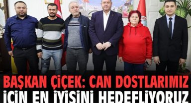 Başkan Çiçek: Can dostlarımız için en iyisini hedefliyoruz