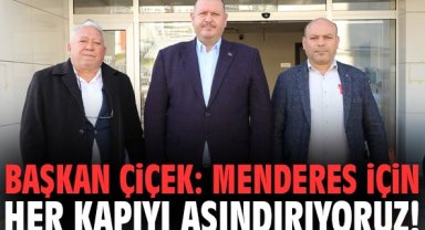 Başkan Çiçek: Menderes için her kapıyı aşındırıyoruz!
