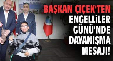 Başkan Çiçek'ten Engelliler Günü'nde dayanışma mesajı!