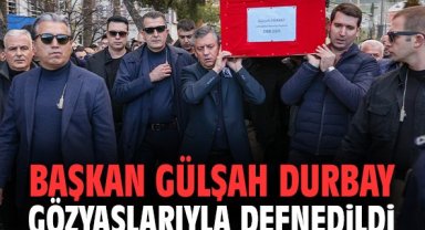 Başkan Gülşah Durbay gözyaşlarıyla defnedildi