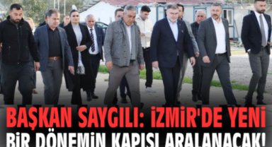 Başkan Saygılı: İzmir'de yeni bir dönemin kapısı aralanacak!