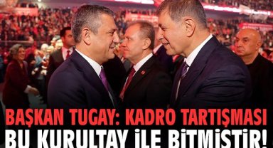 Başkan Tugay: Kadro tartışması bu kurultay ile bitmiştir!