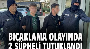 Bıçaklama olayında 2 şüpheli tutuklandı