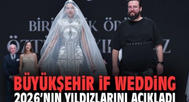 Büyükşehir IF Wedding 2026’nın yıldızlarını açıkladı