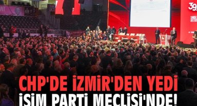 CHP'de İzmir'den yedi isim Parti Meclisi'nde!
