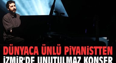Dünyaca ünlü piyanistten İzmir'de unutulmaz konser