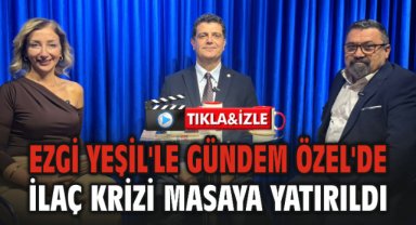 Ezgi Yeşil'le Gündem Özel'de İlaç Krizi masaya yatırıldı