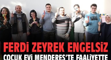 Ferdi Zeyrek Engelsiz Çocuk Evi Menderes’te faaliyette